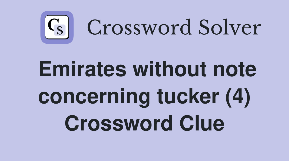Emirates without note concerning tucker (4) Crossword Clue