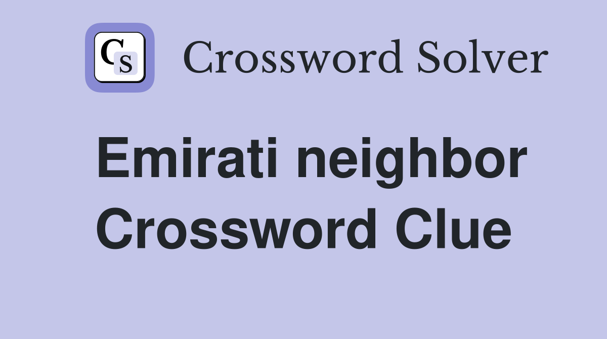 Emirati neighbor Crossword Clue