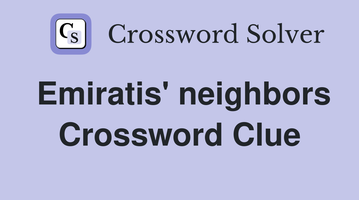 Emiratis' neighbors Crossword Clue