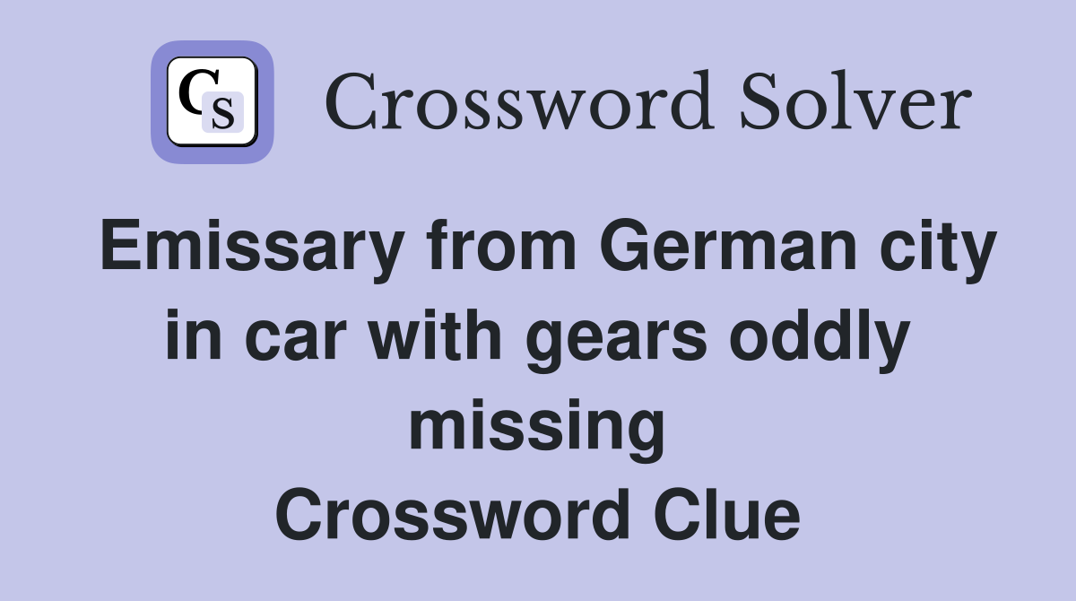 Emissary from German city in car with gears oddly missing Crossword Clue