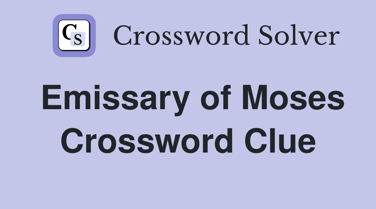 Emissary of Moses Crossword Clue
