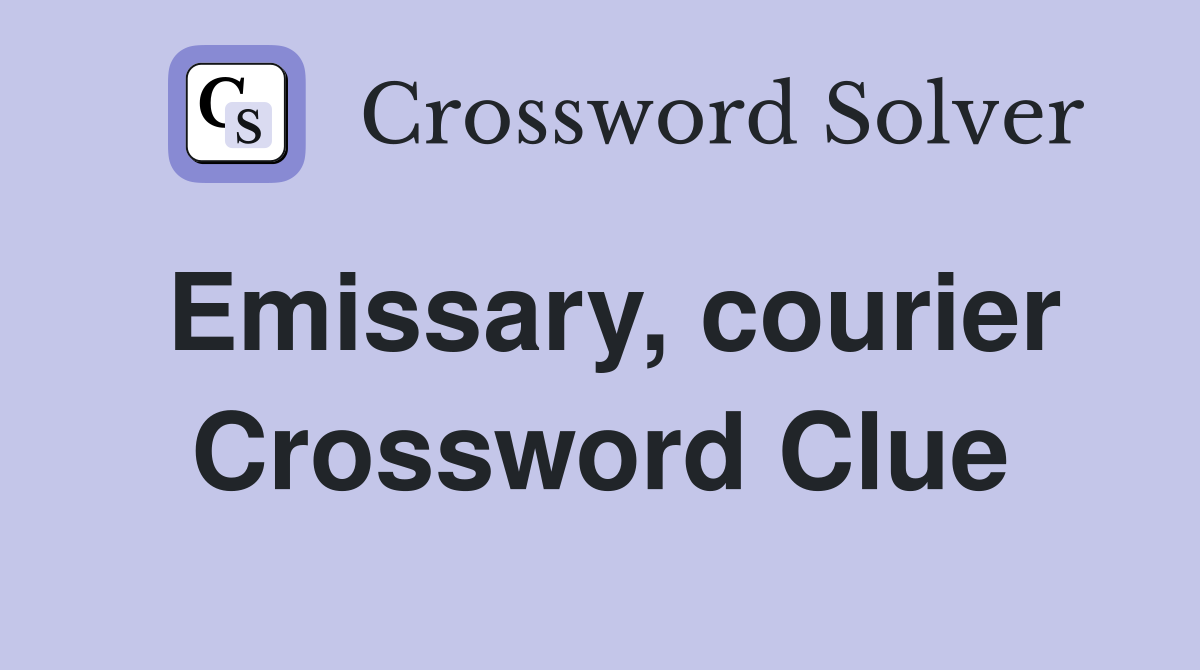 Emissary, courier Crossword Clue