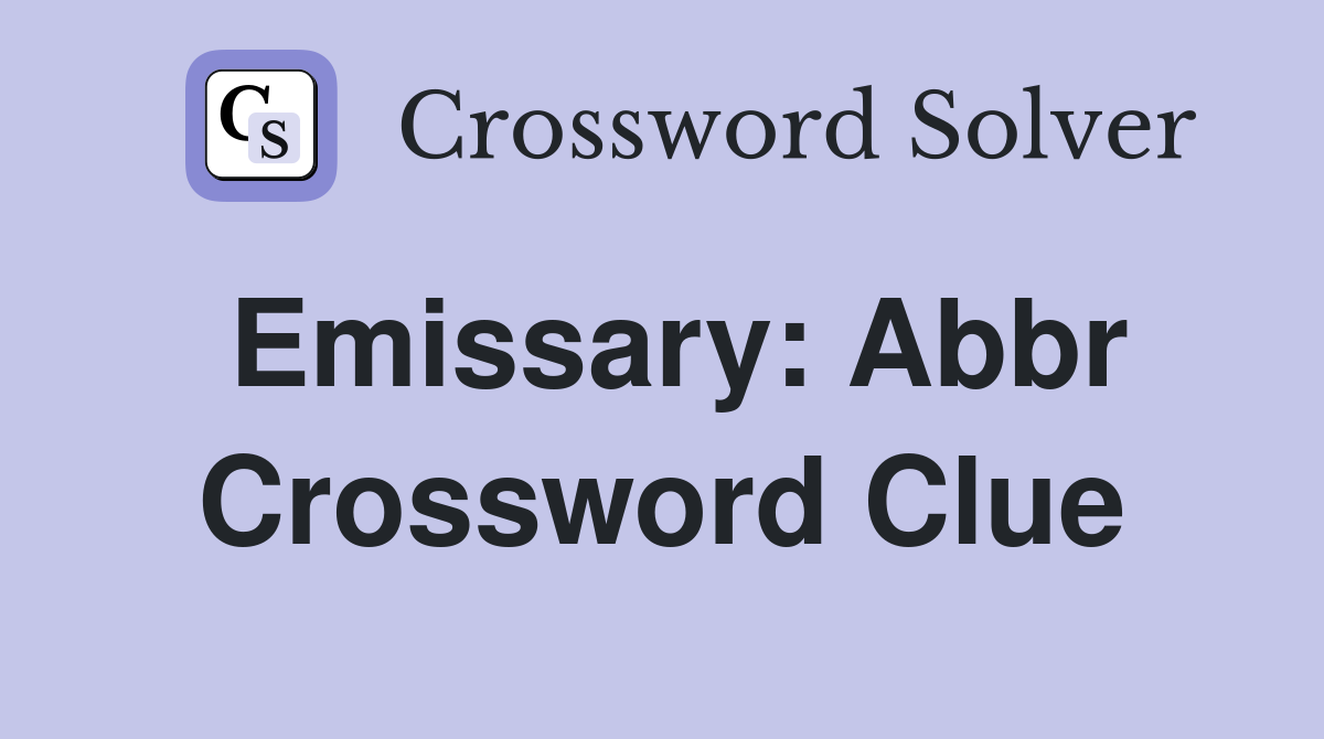 Emissary: Abbr Crossword Clue Answers Crossword Solver