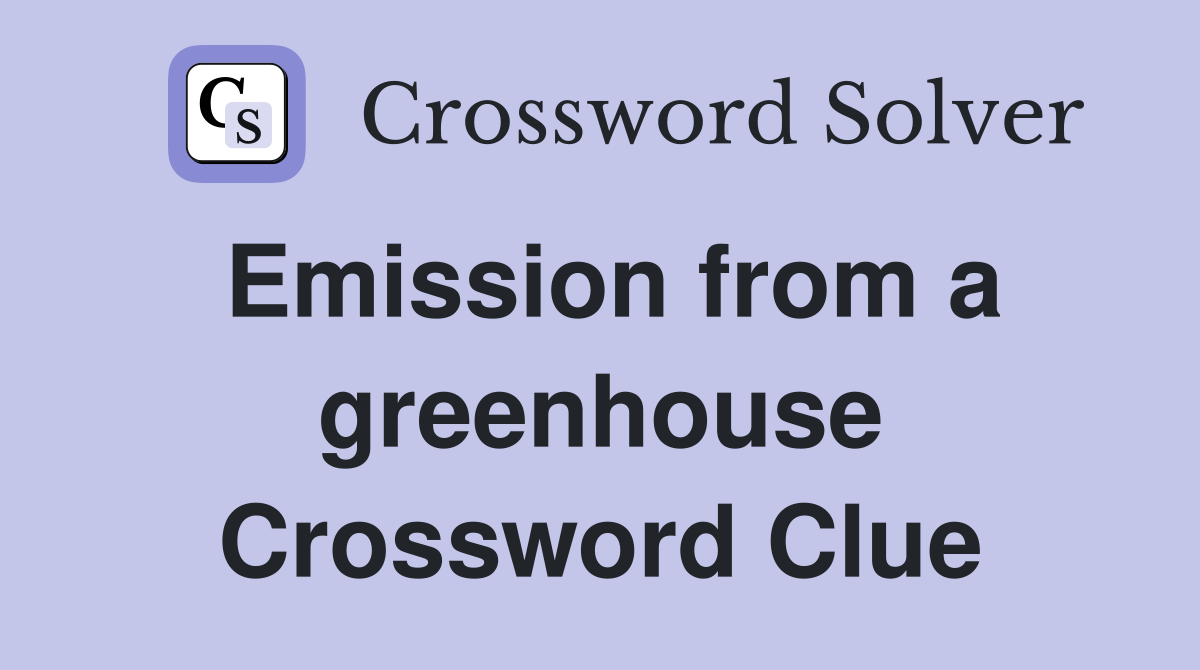 Emission from a greenhouse Crossword Clue