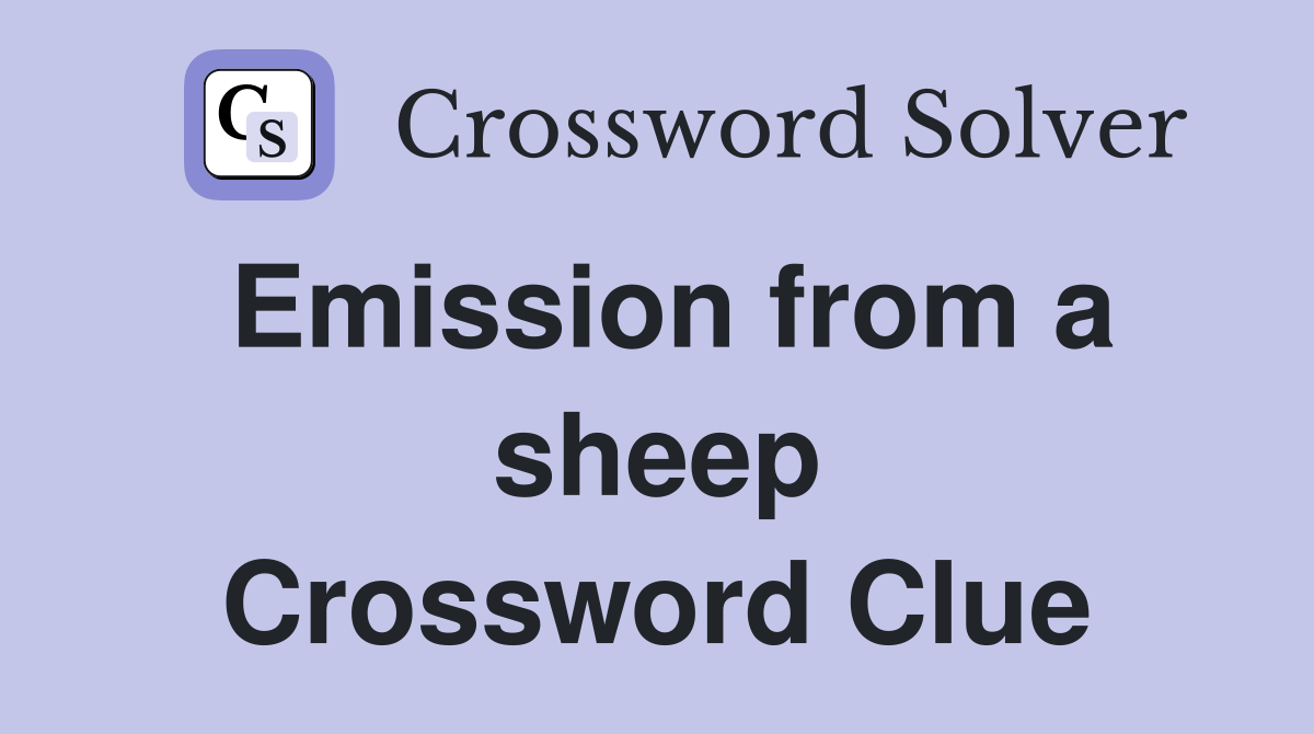 Emission from a sheep Crossword Clue