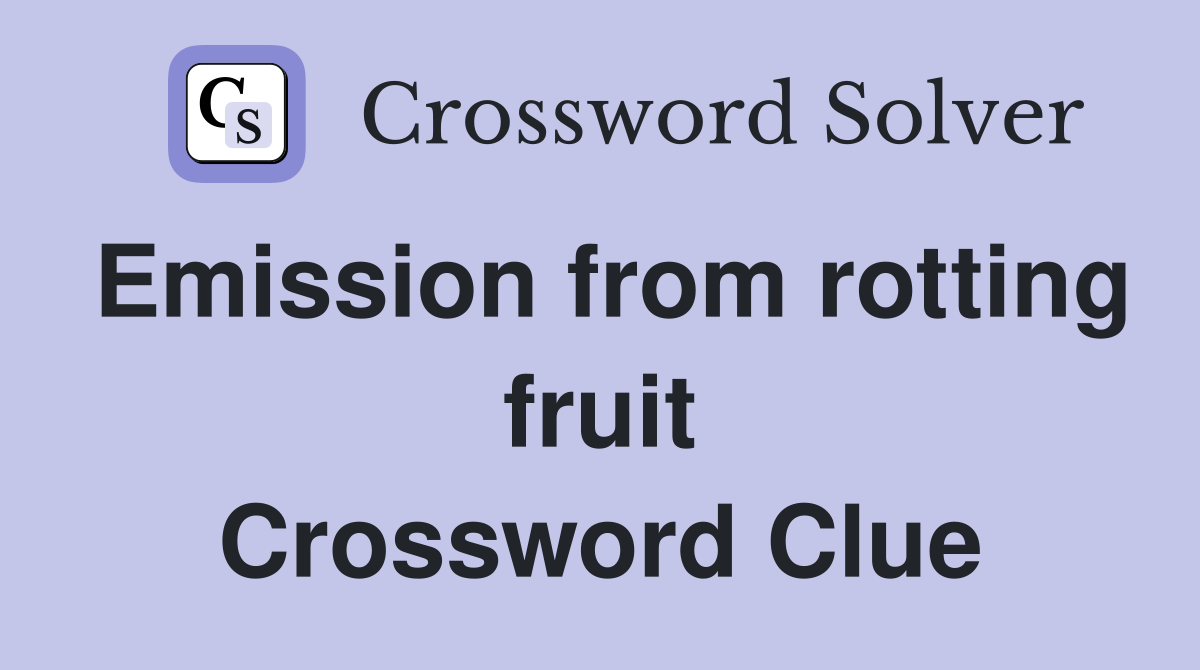 Emission from rotting fruit Crossword Clue