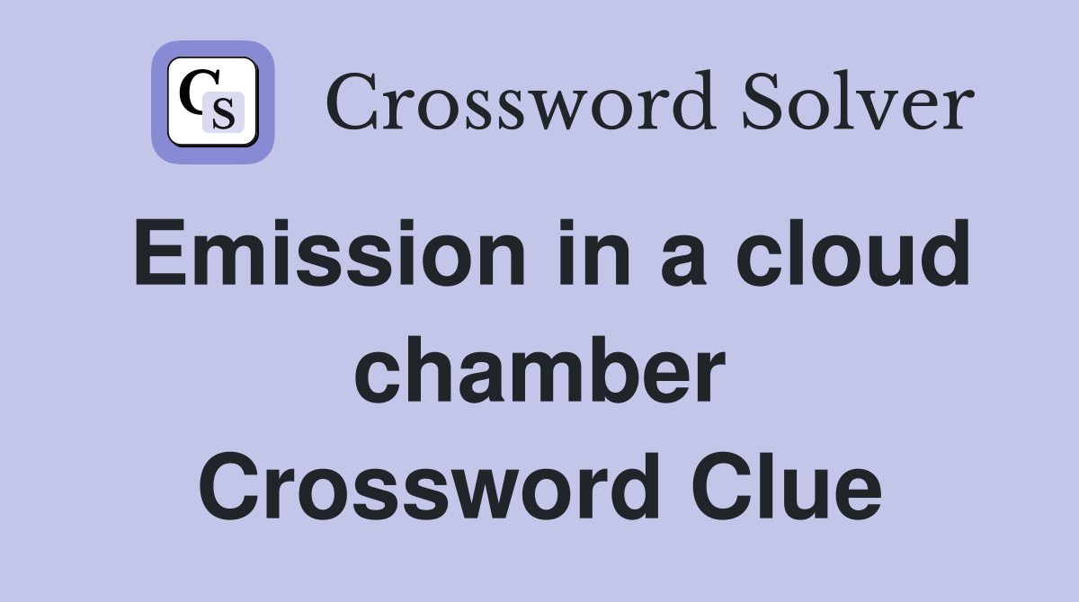 Emission in a cloud chamber Crossword Clue