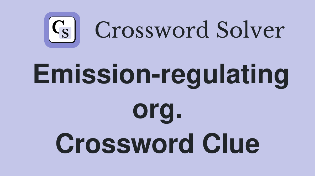 Emission-regulating org. Crossword Clue