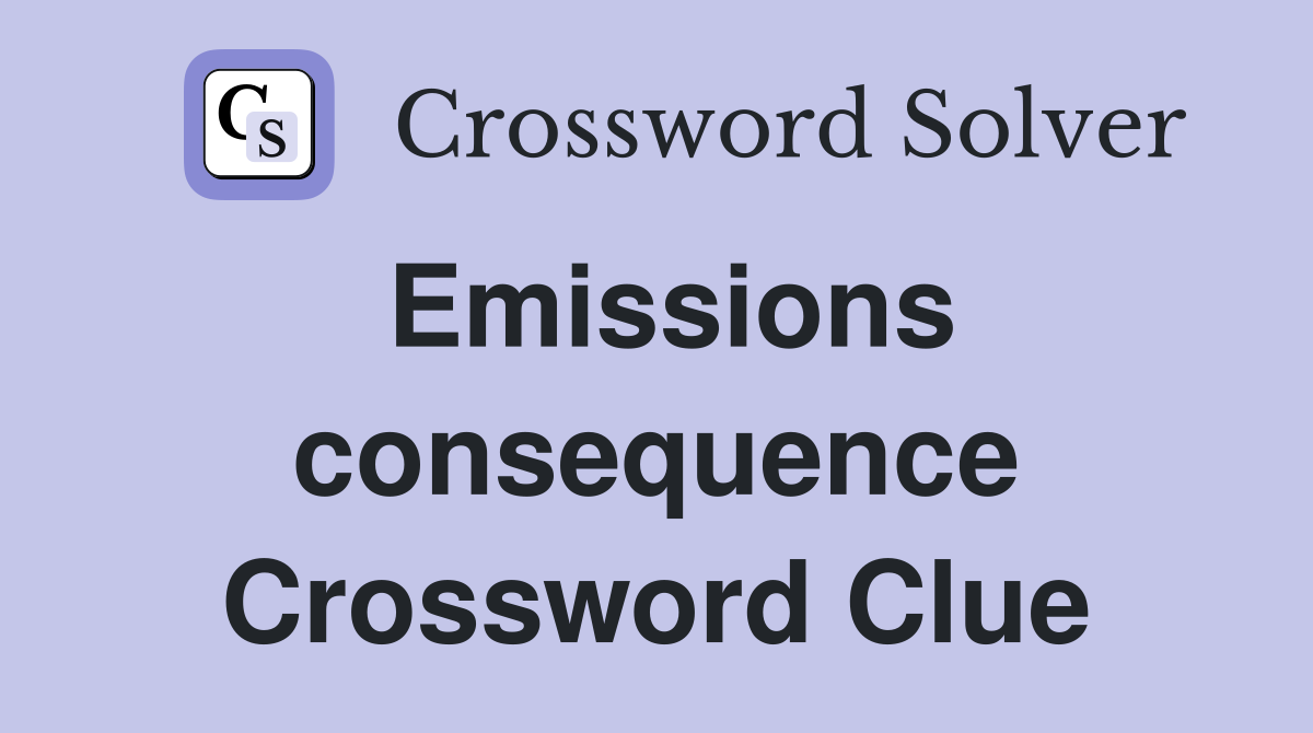 Emissions consequence Crossword Clue