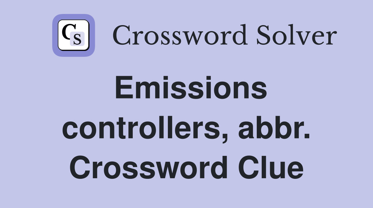 Emissions controllers, abbr. Crossword Clue