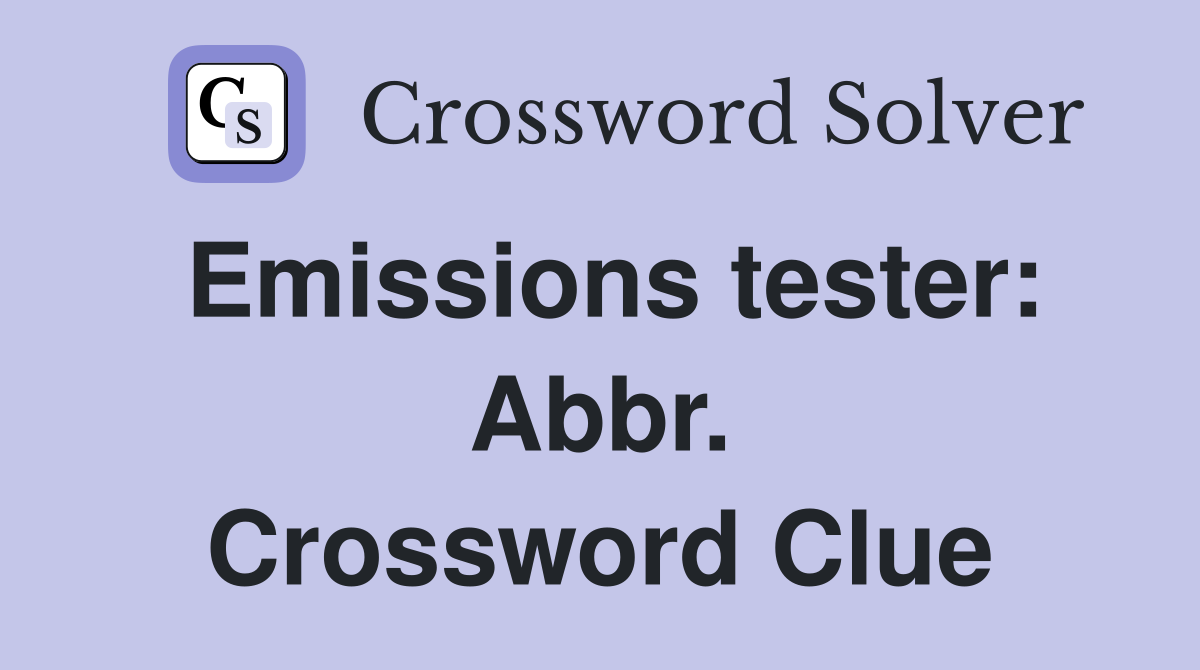 Emissions tester: Abbr. Crossword Clue