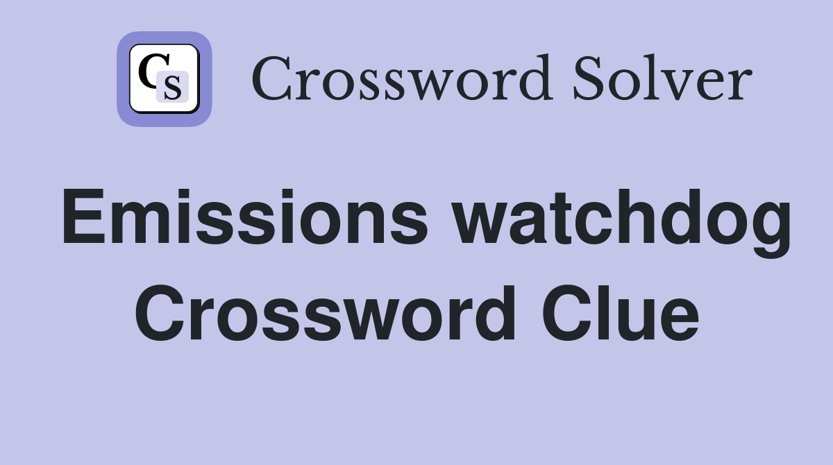 Emissions watchdog Crossword Clue