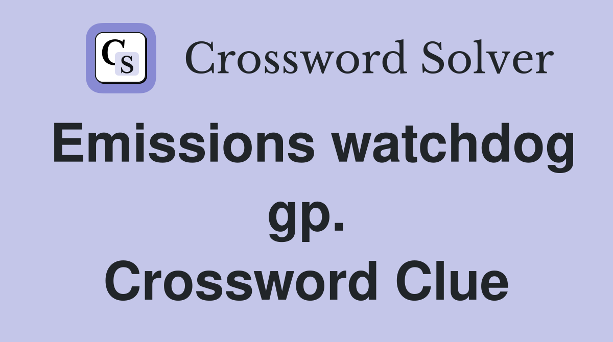 Emissions watchdog gp. Crossword Clue