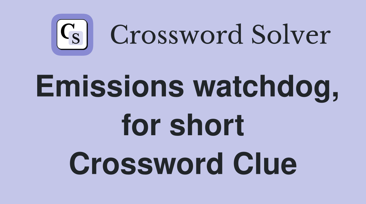 Emissions watchdog, for short Crossword Clue