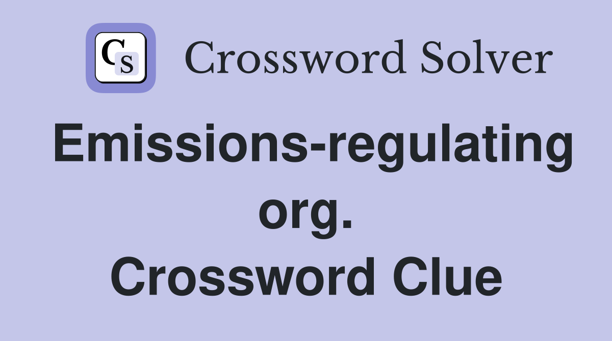 Emissions-regulating org. Crossword Clue