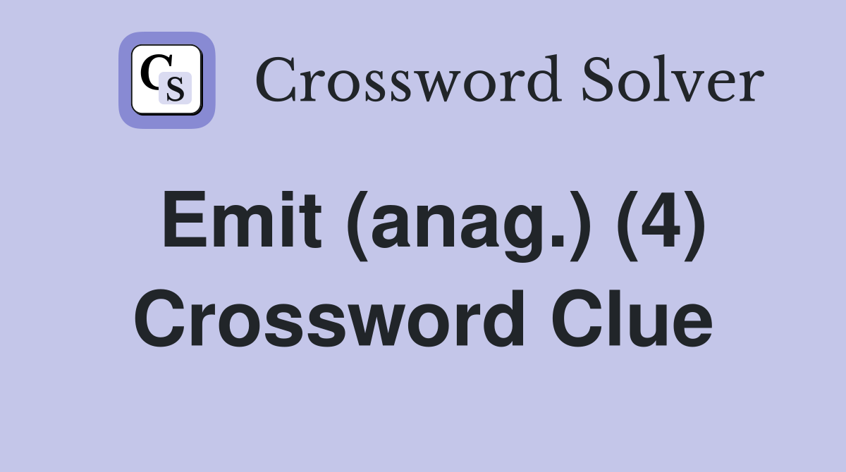 Emit (anag.) (4) Crossword Clue