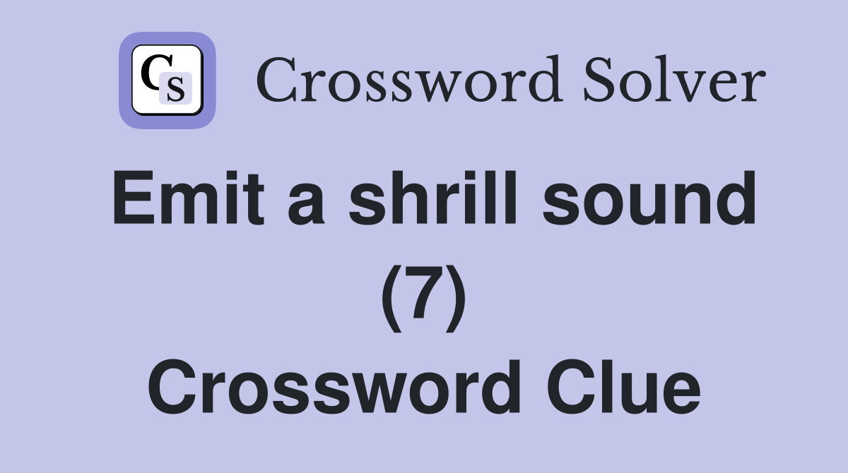 Emit a shrill sound (7) Crossword Clue