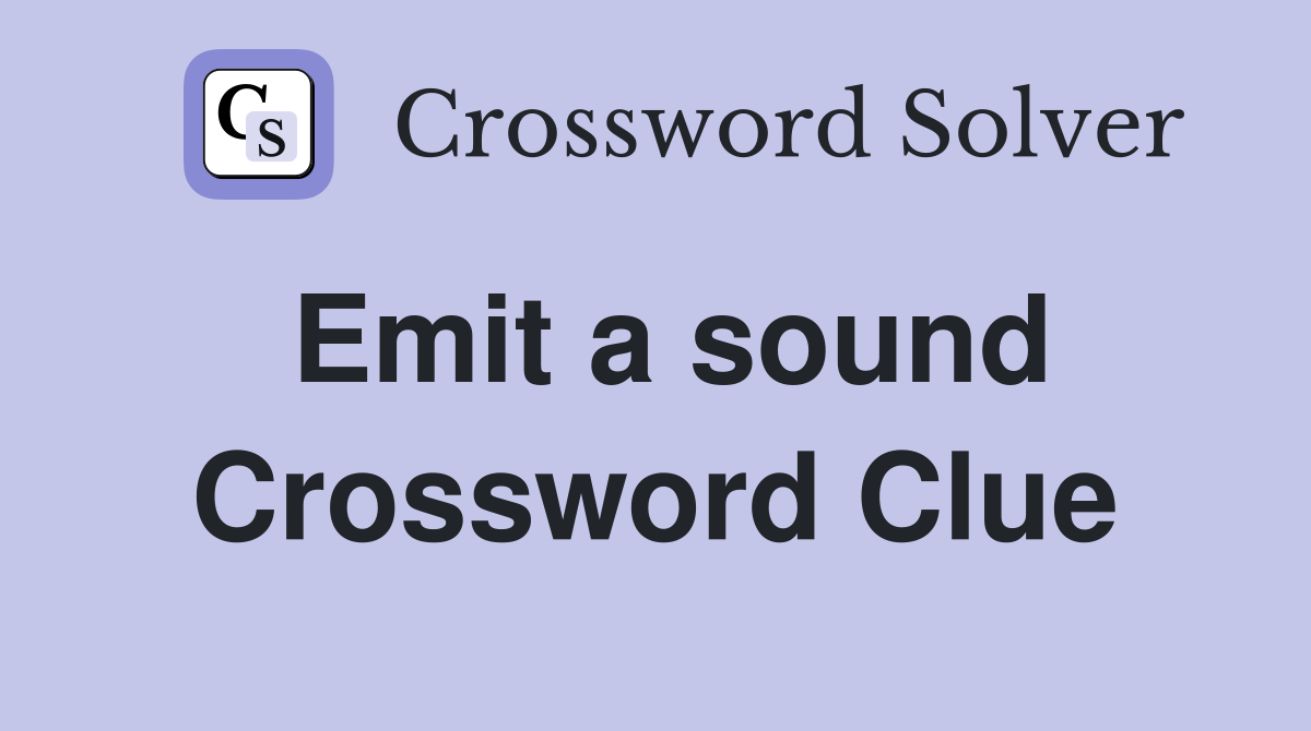Emit a sound Crossword Clue