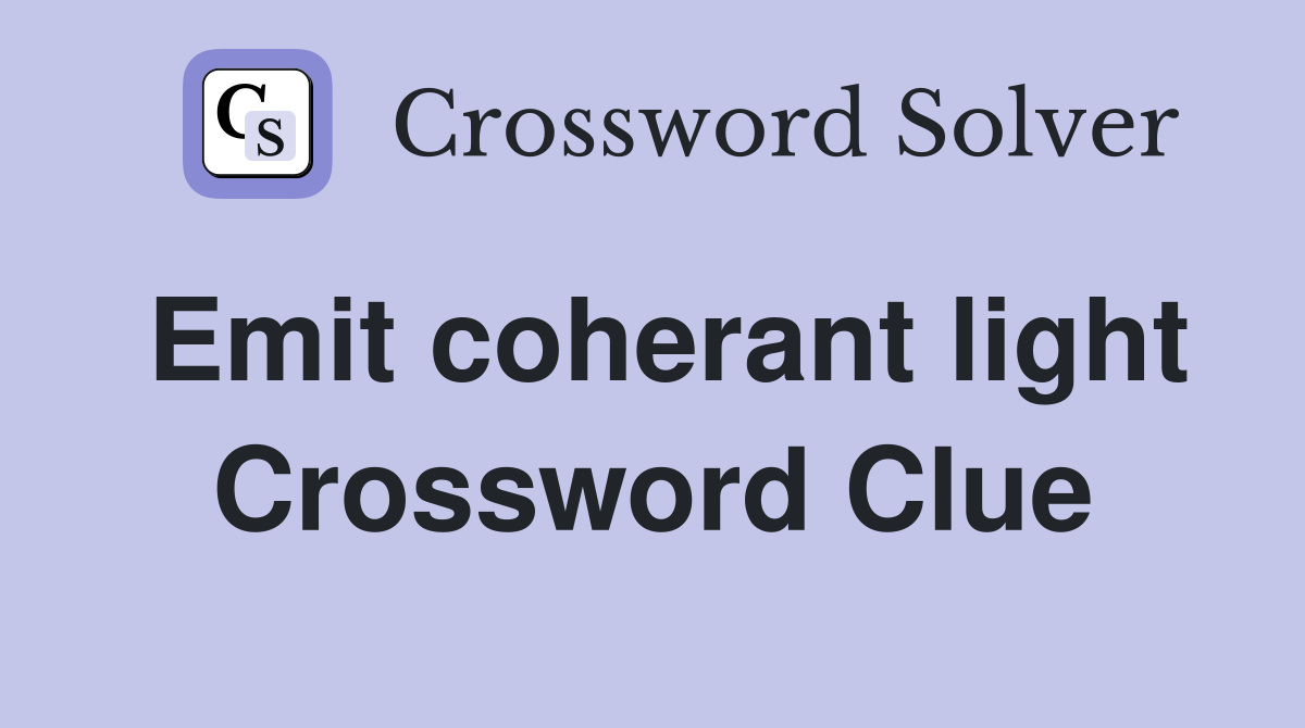Emit coherant light Crossword Clue