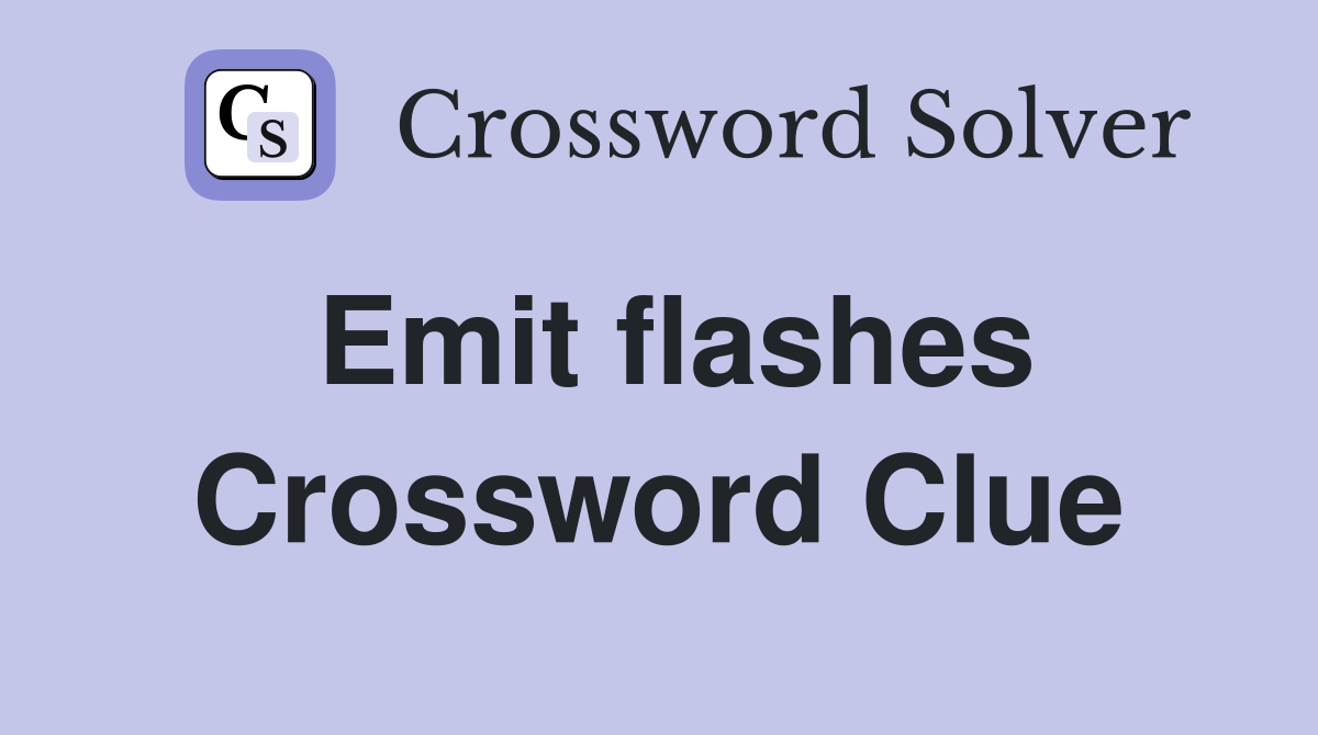 Emit flashes Crossword Clue