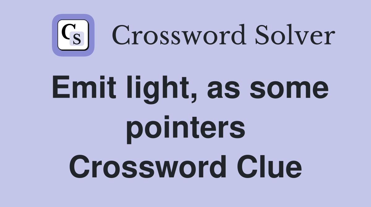 Emit light, as some pointers Crossword Clue