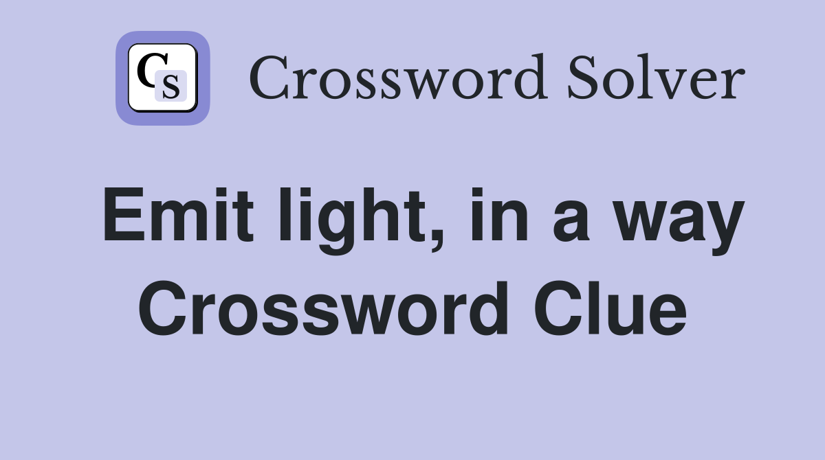 Emit light, in a way Crossword Clue