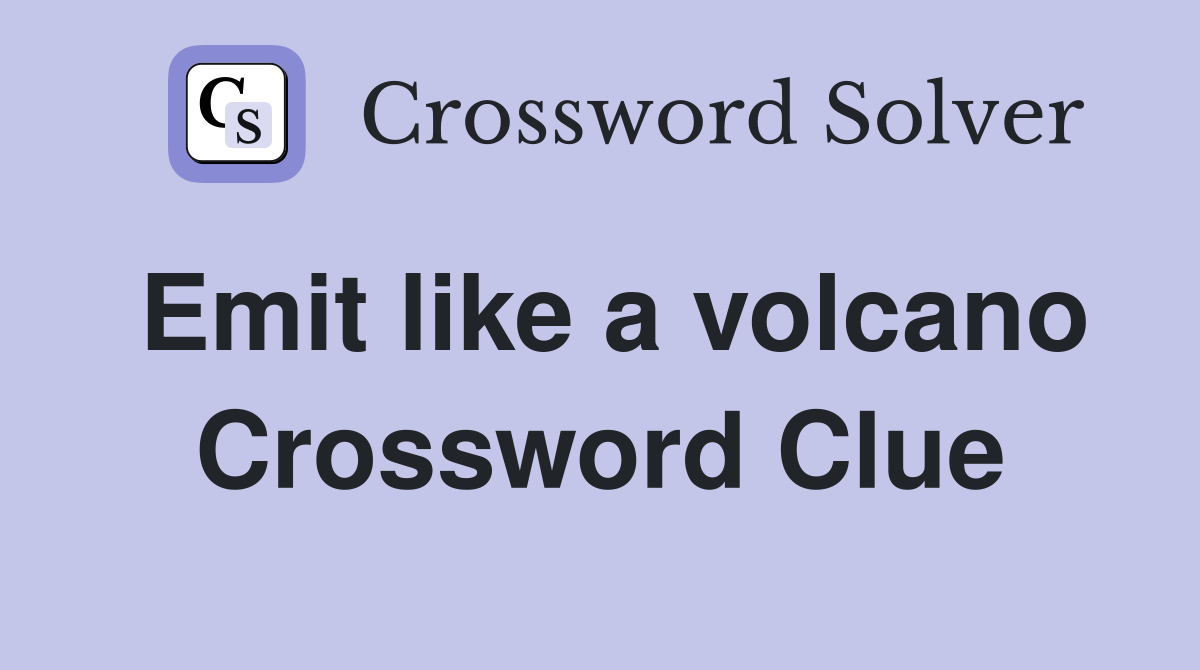 Emit like a volcano Crossword Clue