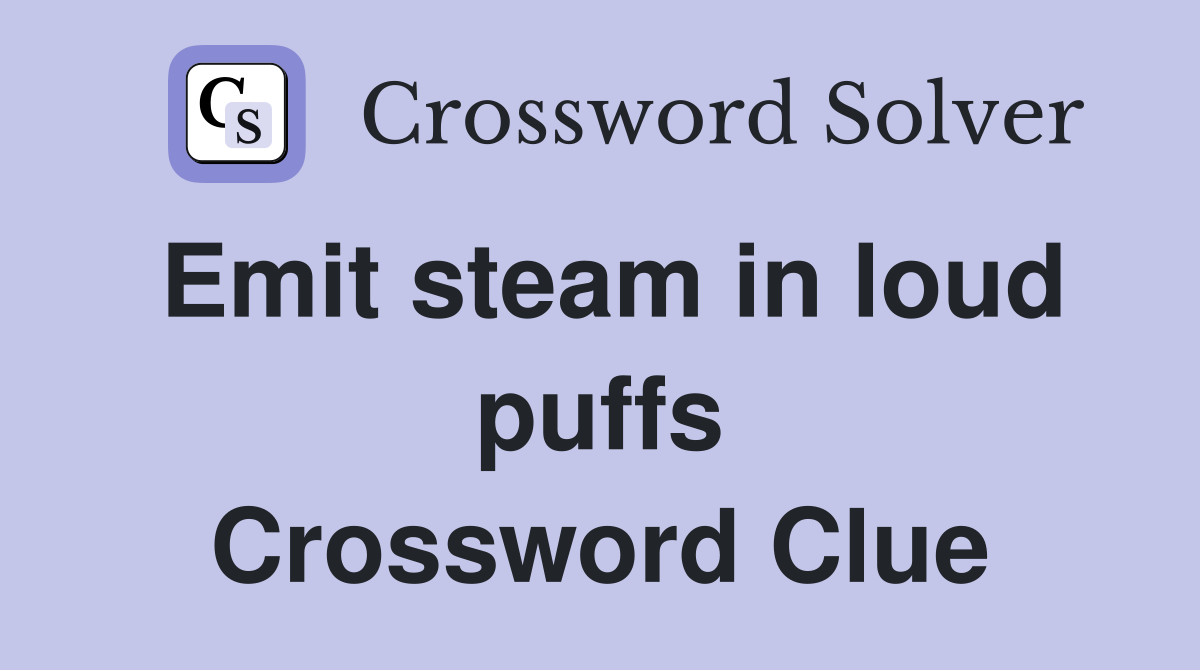 Emit steam in loud puffs Crossword Clue