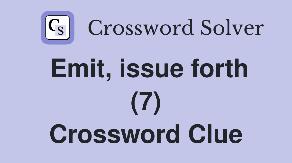 Emit, issue forth (7) Crossword Clue