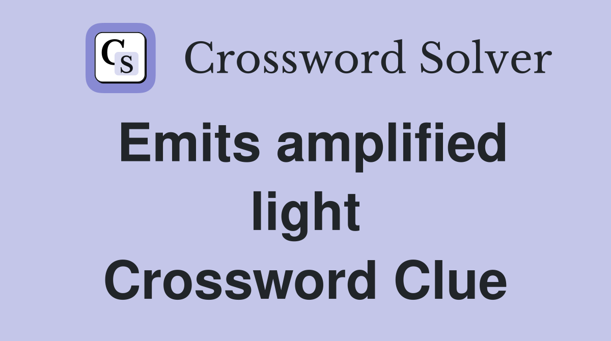 Emits amplified light Crossword Clue