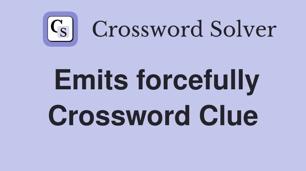 Emits forcefully Crossword Clue