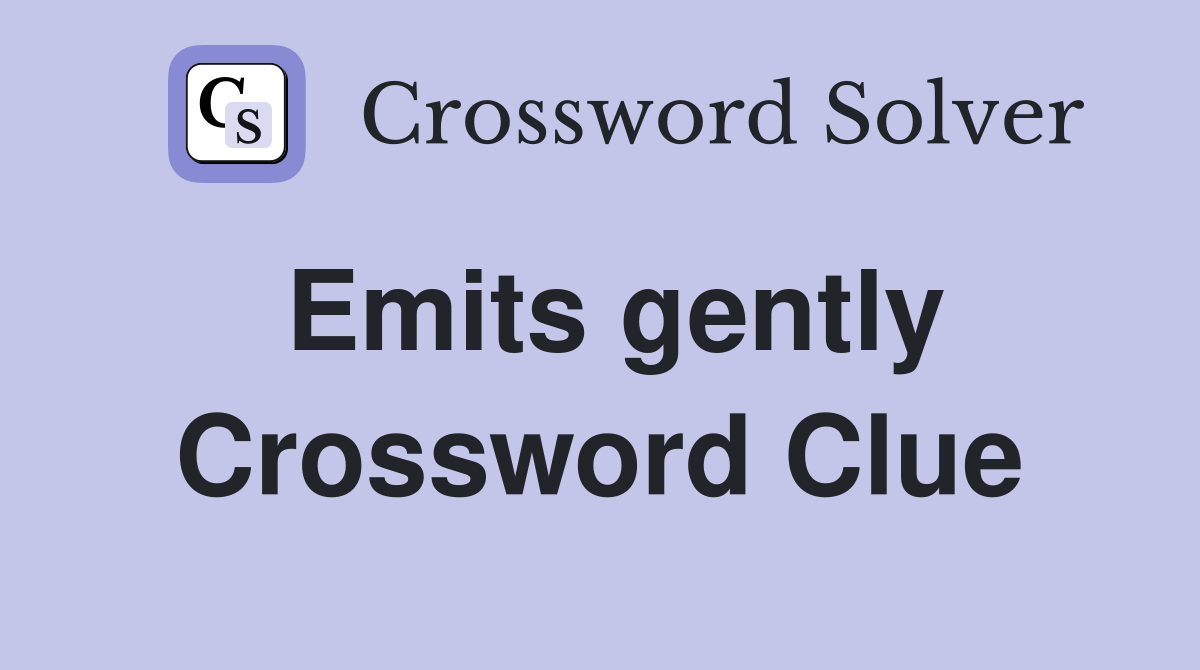 Emits gently Crossword Clue