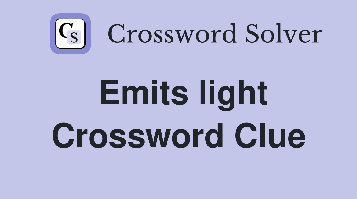 Emits light Crossword Clue