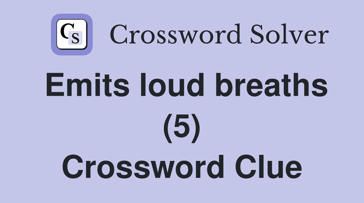 Emits loud breaths (5) Crossword Clue