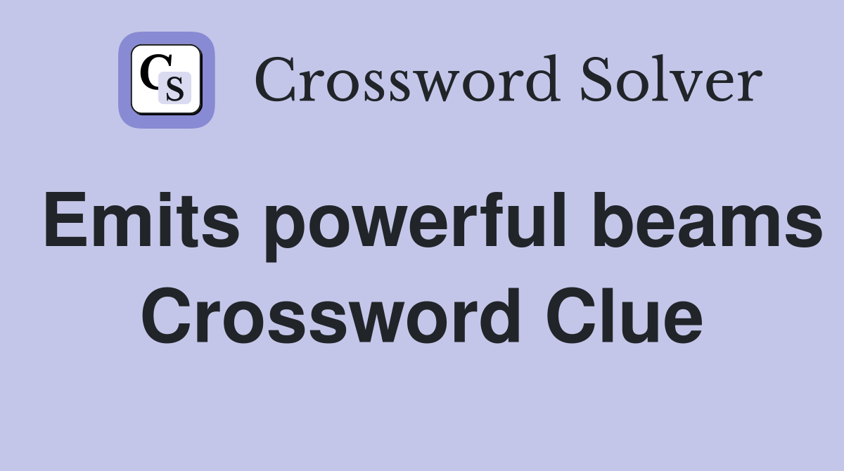 Emits powerful beams Crossword Clue