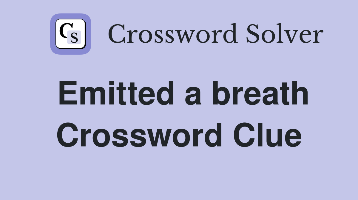 Emitted a breath Crossword Clue