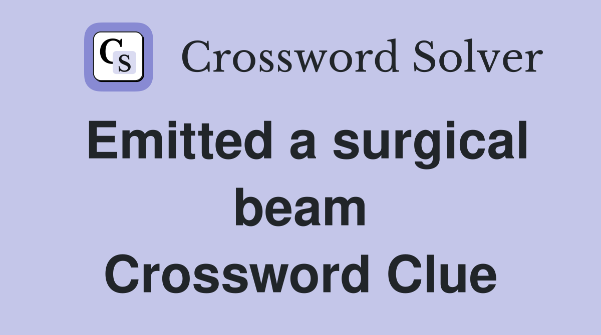 Emitted a surgical beam Crossword Clue