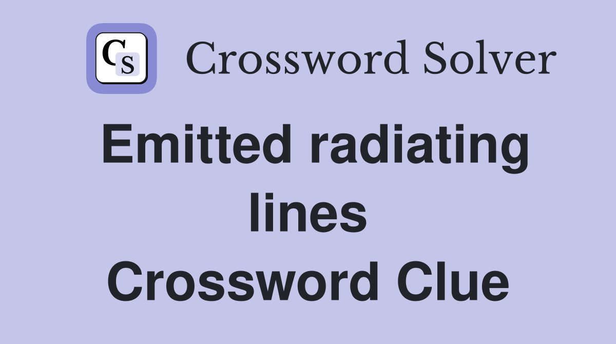 Emitted radiating lines Crossword Clue