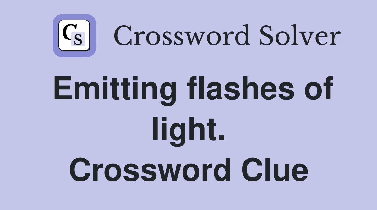 Emitting flashes of light. Crossword Clue