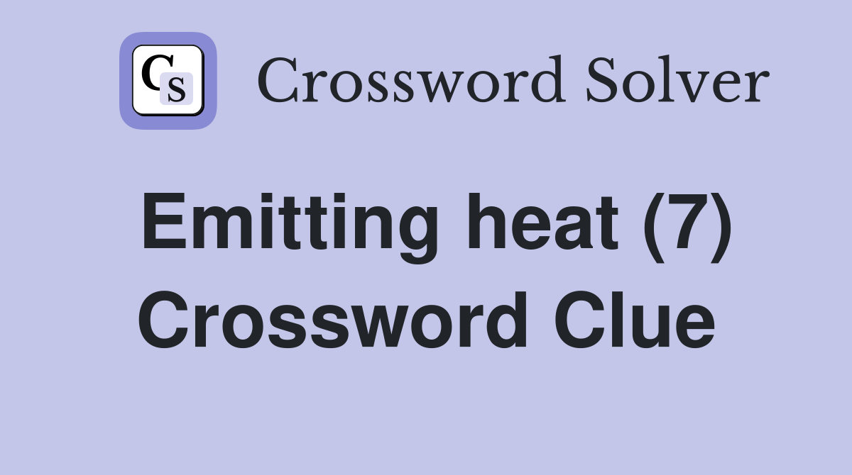 Emitting heat (7) Crossword Clue