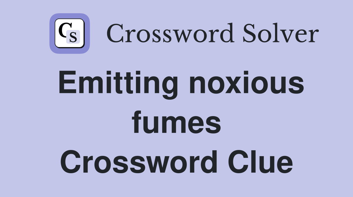 Emitting noxious fumes Crossword Clue