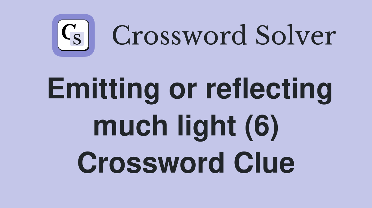Emitting or reflecting much light (6) Crossword Clue