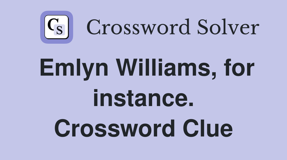 Emlyn Williams, for instance. Crossword Clue