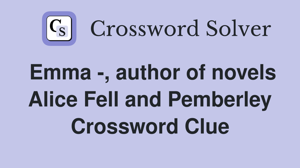 Emma -, author of novels Alice Fell and Pemberley Crossword Clue
