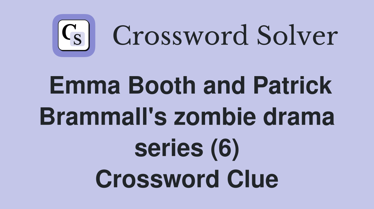 Emma Booth and Patrick Brammall's zombie drama series (6) Crossword Clue