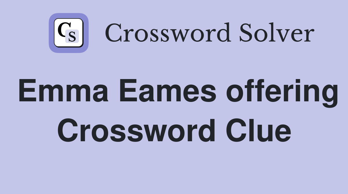 Emma Eames offering Crossword Clue