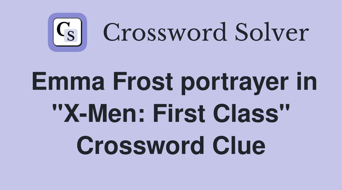 Emma Frost portrayer in "X-Men: First Class" Crossword Clue