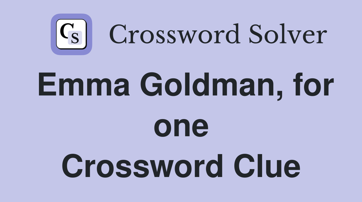 Emma Goldman, for one Crossword Clue