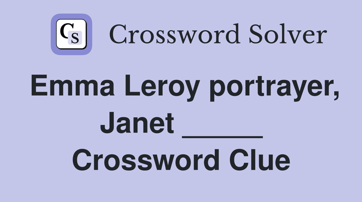 Emma Leroy portrayer, Janet _____ Crossword Clue