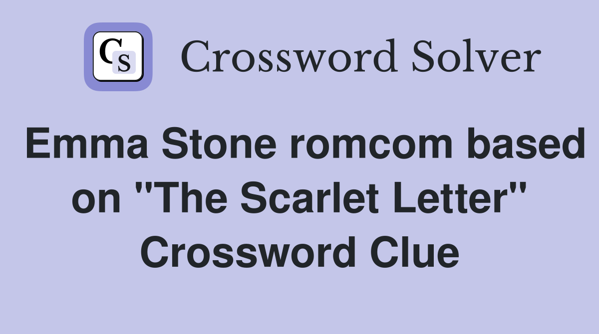 Emma Stone romcom based on "The Scarlet Letter" Crossword Clue